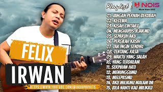 FELIX IRWAN - JANGAN PERNAH BERUBAH, KECEWA, KISAH CINTAKU | LAGU TERBAIK FELIX IRWAN 2023