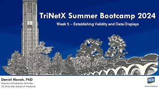 UCR SOM - TriNetX Summer Bootcamp 2024, Week 5 – Establishing Validity and Data Displays