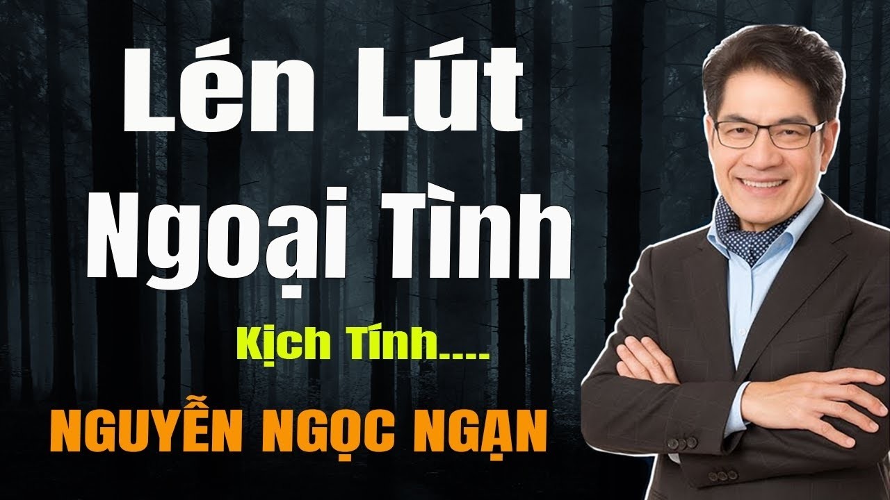 Nguyễn Ngọc Ngạn - LÉN LÚT NGOẠI TÌNH - Đọc Truyện Đêm Khuya Mới Nhất 2026
