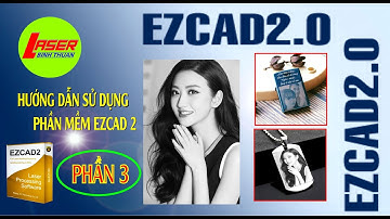 EZCAD 2.0 | Phần 3 - Hướng dẫn Khắc hình ảnh Bitmap trên máy Laser | LASER BÌNH THUẬN
