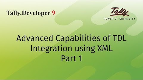 Advanced Capabilities of TDL | Integration using XML | Part 1