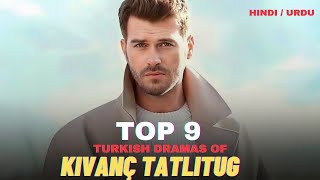 Top 9 Turkish Dramas of Kivanç Tatlitug in Hindi/Urdu - watch Now
