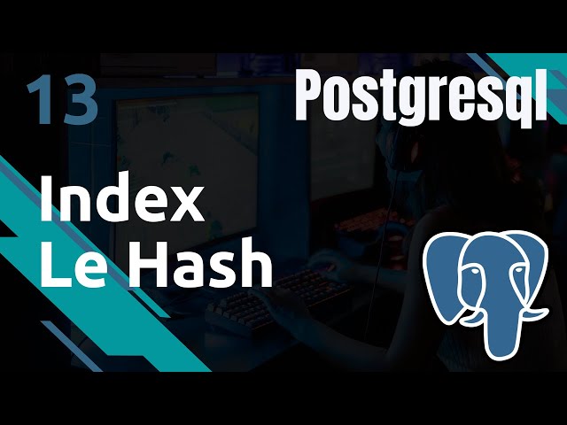 PostgreSQL - 13. Index : le hash ou fonction de hashing | tutos fr