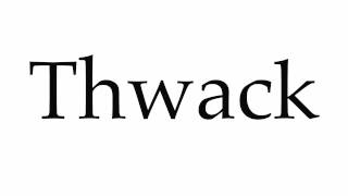 How to Pronounce Thwack