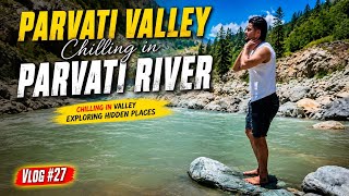 Parvati Valley Vlog #27 | Chilling in Parvati River 🌊 Hidden Places of Kasol