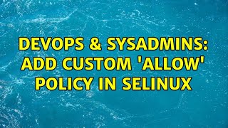 DevOps & SysAdmins: Add custom 'allow' policy in SELinux (2 Solutions!!) Profile