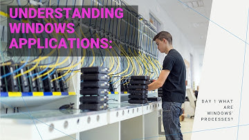 Understanding Windows Applications:  Day 1 What are Windows