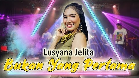 BUKAN YANG PERTAMA - LUSYANA JELITA - OM SERA