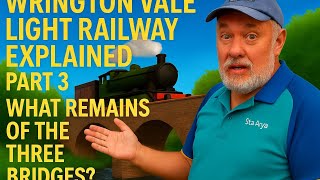 Wrington Vale Light Railway Explained Part 3, What Remains of the Three Bridges?