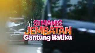 FTV 2022 SI MANIS JEMBATAN HATIKU