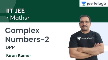 Complex Numbers-2 | DPP | IIT JEE | JEE Telugu | Kiran Kumar