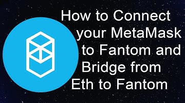 How to Connect MetaMask to Fantom and Bridge from Ethereum to Fantom