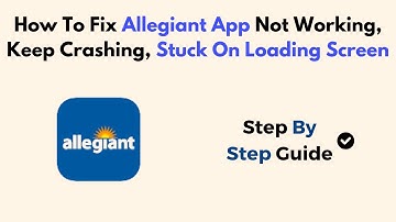 How To Fix Allegiant App Not Working, Keep Crashing, Stuck On Loading Screen