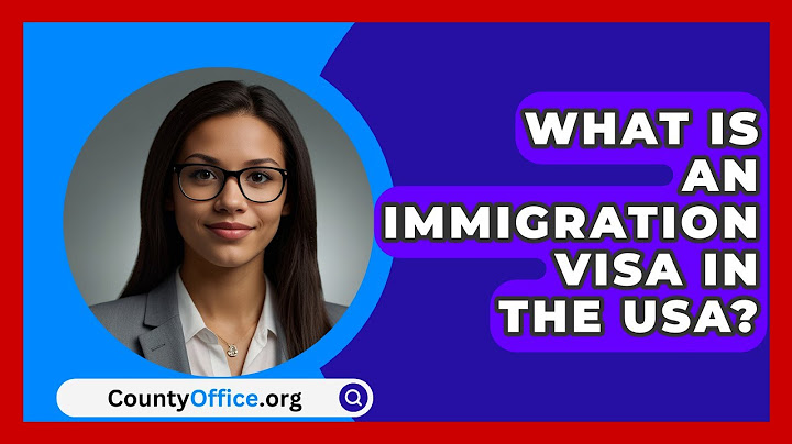 What Is An Immigration Visa In The USA? - CountyOffice.org thumbnail