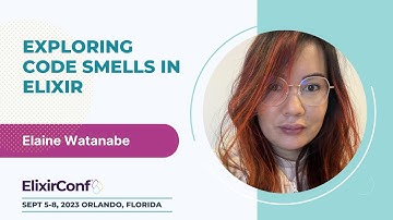ElixirConf 2023 - Elaine Watanabe - Exploring code smells in Elixir
