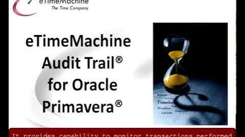 eTimeMachine Audit Trail for Oracle Primavera P6 Demo