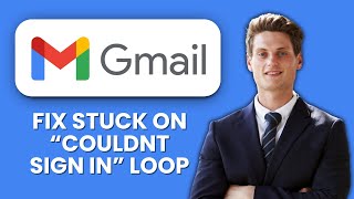How to Fix Gmail Stuck on “Couldn’t Sign In” Loop 📱 Stop Endless Login Errors