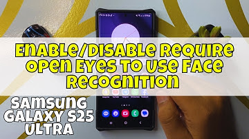 How to Enable/Disable Require Open Eyes to Use Face Recognition Samsung Galaxy S25 Ultra