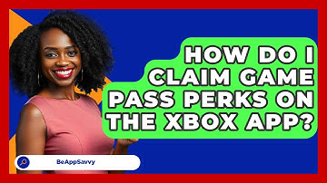 How Do I Claim Game Pass Perks On The Xbox App? - Be App Savvy