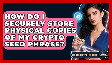 How Do I Securely Store Physical Copies Of My Crypto Seed Phrase? - All About Crypto Exchanges