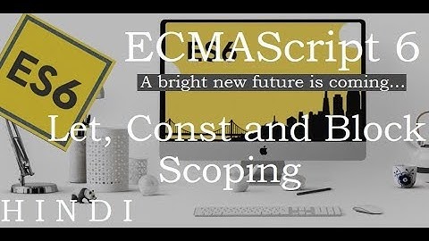 ECMAScript 6  (ES6)  Tutorial #2 let, const and Block Scoping(हिन्दी)