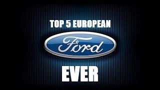 Top 5 EUROPEAN Fords EVER!!