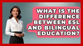 What Is The Difference Between ESL And Bilingual Education? - Aspiring Teacher Guide