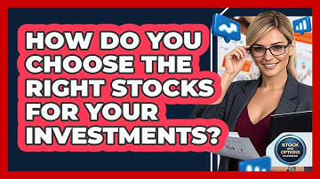 How Do You Choose The Right Stocks For Your Investments? - Stock and Options Playbook