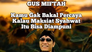 Ceramah Gus Miftah Kamu Gak Bakal Percaya Kalau Maksiat Syahwat Itu Bisa Diampuni