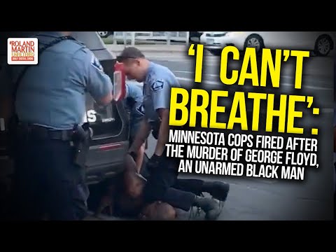 'I  Can't Breathe': Minnesota Cops Fired After The Murder Of George Floyd, An Unarmed Black Man