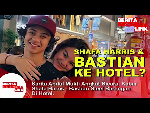 Sarita Ibunda Shafa Harris angkat bicara, kabar Shafa-Bastian Steel barengan di Hotel.