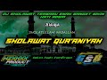 DJ SHOLAWAT QUR ANIYAH SHOLATULLAHI WASALLAM BIKIN HATI TENTRAM SLOW BASS GLER TERBARU DJ SHOLAWAT QUR ANIYAH SHOLATULLAHI WASALLAM BIKIN HATI TENTRAM SLOW BASS GLER TERBARU