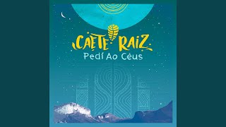 Video thumbnail of "Caeté Raíz - Pedí Ao Céus"