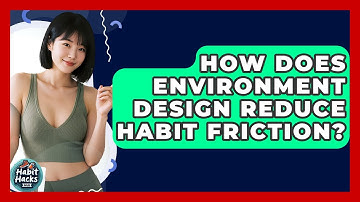 How Does Environment Design Reduce Habit Friction? - Habit Hacks Hub