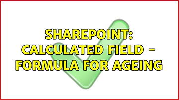 Sharepoint: calculated field - formula for ageing (4 Solutions!!)
