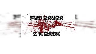Fwc Banga "Im Back" (Official Audio)