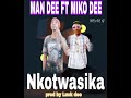 Man dee ft Miko dee-nkotwasika. prod by Luck dee