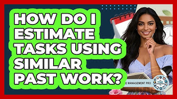 How Do I Estimate Tasks Using Similar Past Work?
