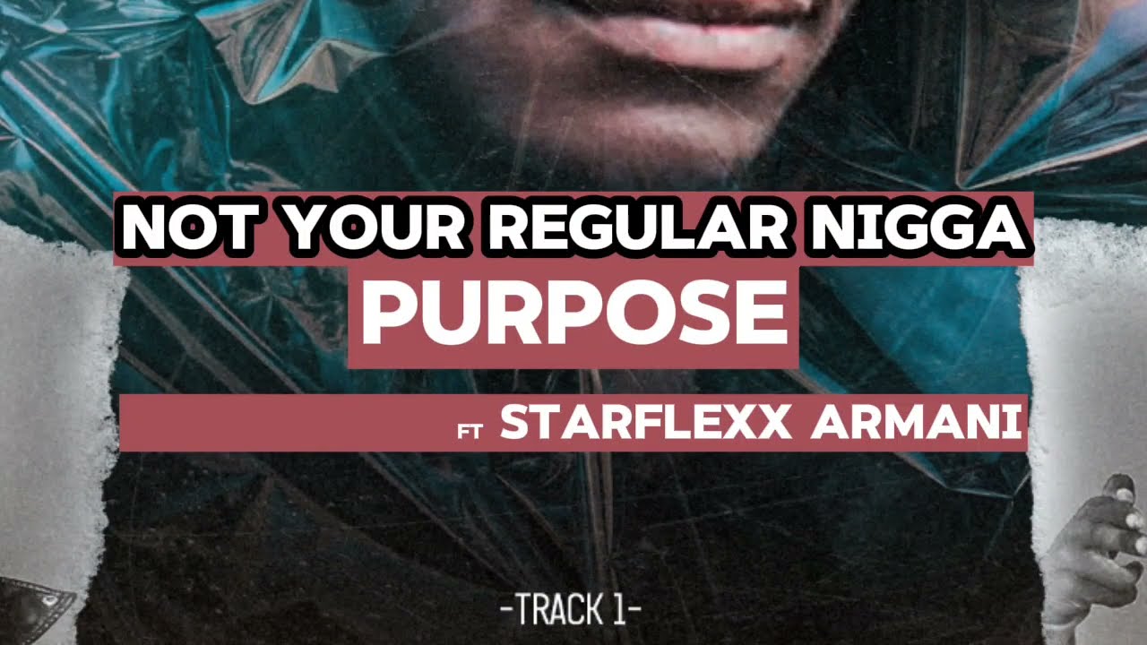 Watch NOT YOUR REGULAR N***A - PURPOSE ft STARFLEXX ARMANI (Lyrics Video) on YouTube Watch NOT YOUR REGULAR N***A - PURPOSE ft STARFLEXX ARMANI (Lyrics Video) on YouTube