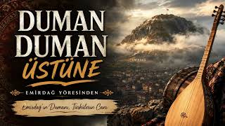Duman Duman Üstüne - Emirdağ Havası Ğ Ürküler