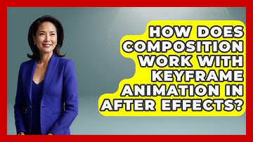 How Does Composition Work With Keyframe Animation In After Effects? - Design Tool Unlocked