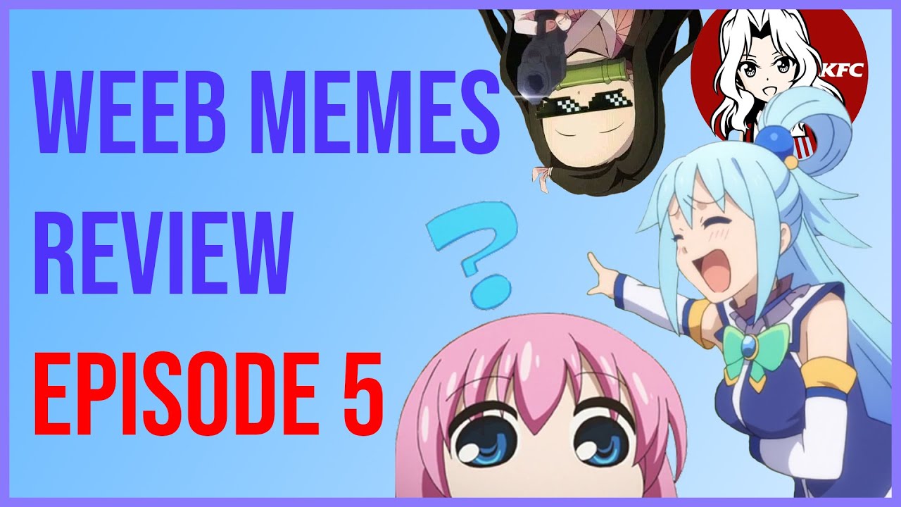 WHAT EVEN ARE THESE ANIME MEMES - WEEB MEME REVIEW EPISODE 5