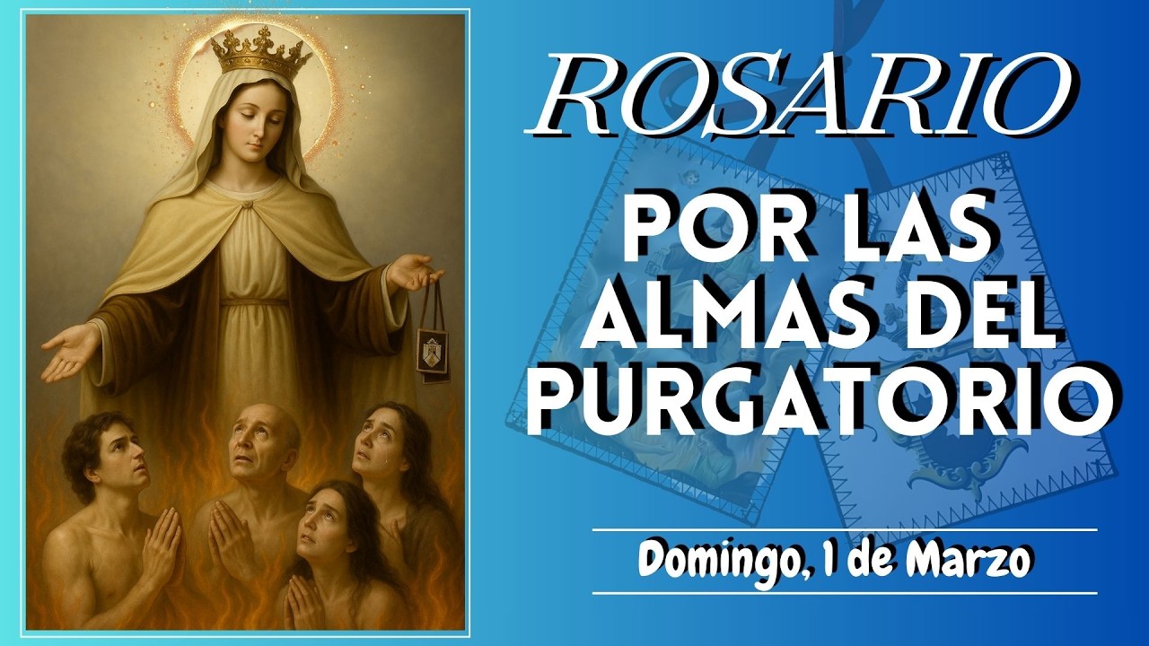 ROSARIO POR LAS BENDITAS ALMAS DEL PURGATORIO. Domingo, 1 de Marzo #virgendelcarmen