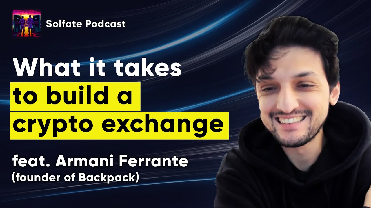 Building a next gen crypto exchange on Solana (w/ Armani, Backpack  Exchange) - Solfate Podcast #41
