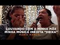 Maria Marçal - Louvando com a minha mãe minha música inédita "Deixa"