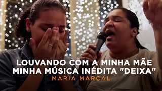 Maria Marçal - Louvando com a minha mãe minha música inédita "Deixa" chords