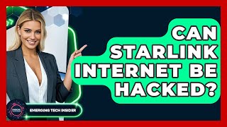 Can Starlink Internet Be Hacked? - Emerging Tech Insider
