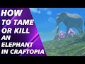 CRAFTOPIA HOW TO TAME KILL HIGH LVL ELEPHANT