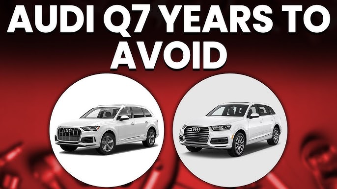 Audi Q7 Years to Avoid: Expert Guide for Buyers