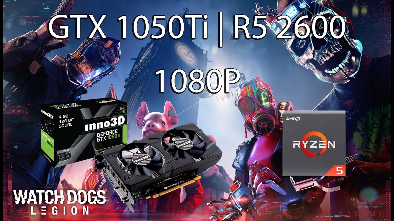 Watch Dogs Legion - GTX 1050Ti | R5 2600 | 1080P